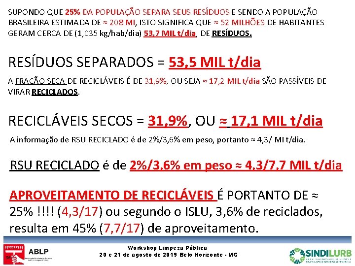 SUPONDO QUE 25% DA POPULAÇÃO SEPARA SEUS RESÍDUOS E SENDO A POPULAÇÃO BRASILEIRA ESTIMADA