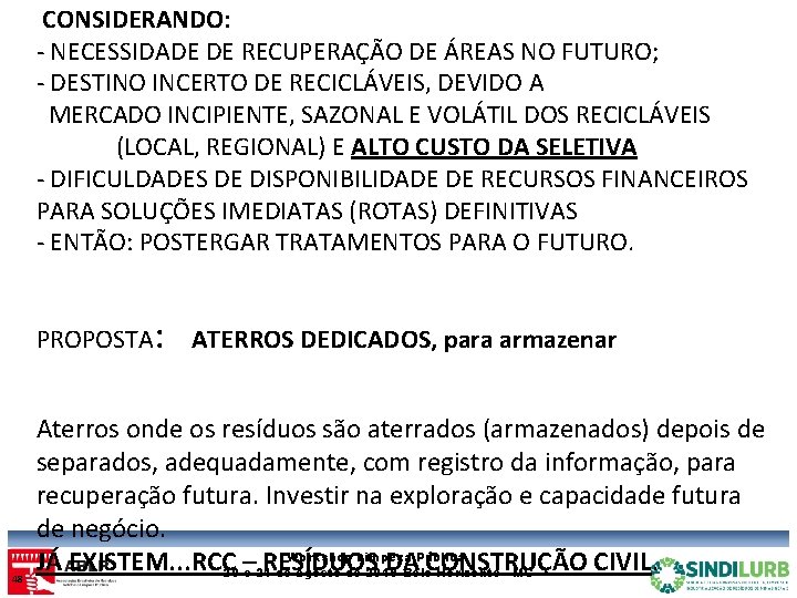 CONSIDERANDO: - NECESSIDADE DE RECUPERAÇÃO DE ÁREAS NO FUTURO; - DESTINO INCERTO DE RECICLÁVEIS,