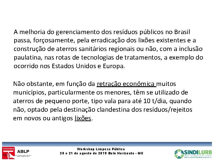 A melhoria do gerenciamento dos resíduos públicos no Brasil passa, forçosamente, pela erradicação dos