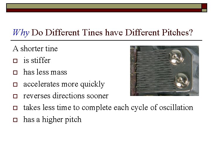 Why Do Different Tines have Different Pitches? A shorter tine o is stiffer o