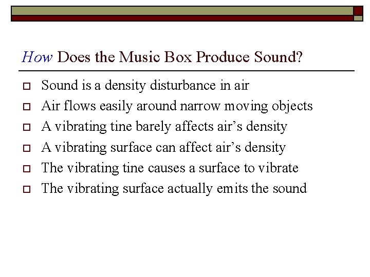 How Does the Music Box Produce Sound? o o o Sound is a density