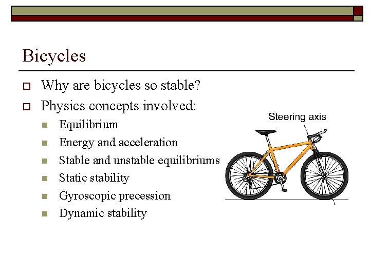 Bicycles o o Why are bicycles so stable? Physics concepts involved: n n n