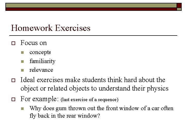 Homework Exercises o Focus on n o o concepts familiarity relevance Ideal exercises make