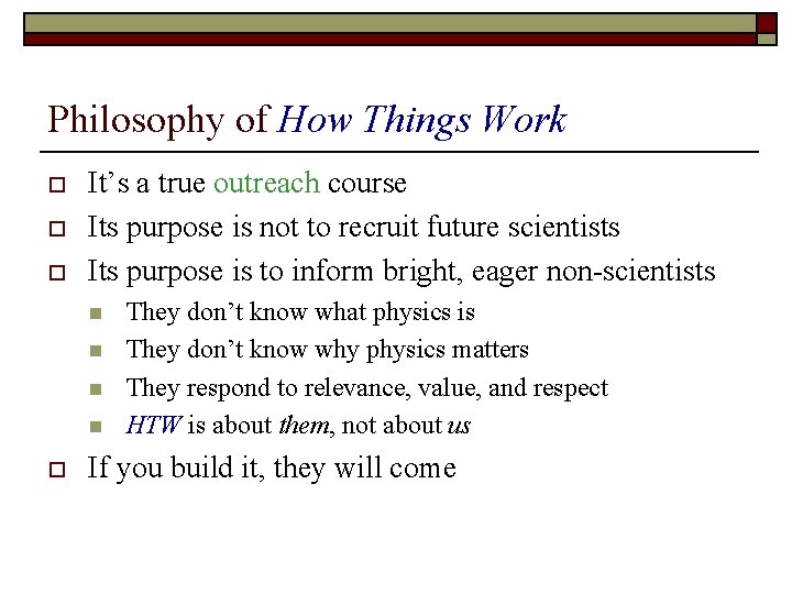 Philosophy of How Things Work o o o It’s a true outreach course Its
