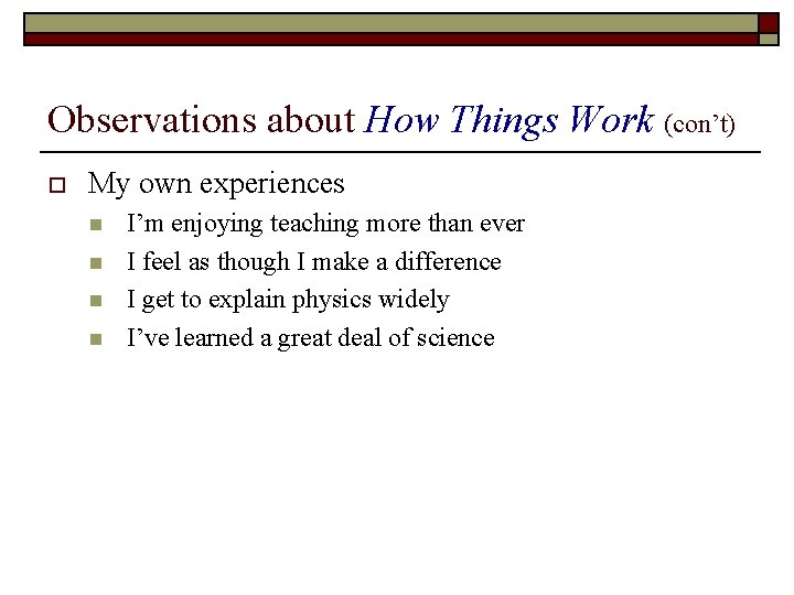 Observations about How Things Work (con’t) o My own experiences n n I’m enjoying