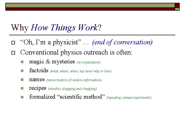 Why How Things Work? o o “Oh, I’m a physicist” … (end of conversation)
