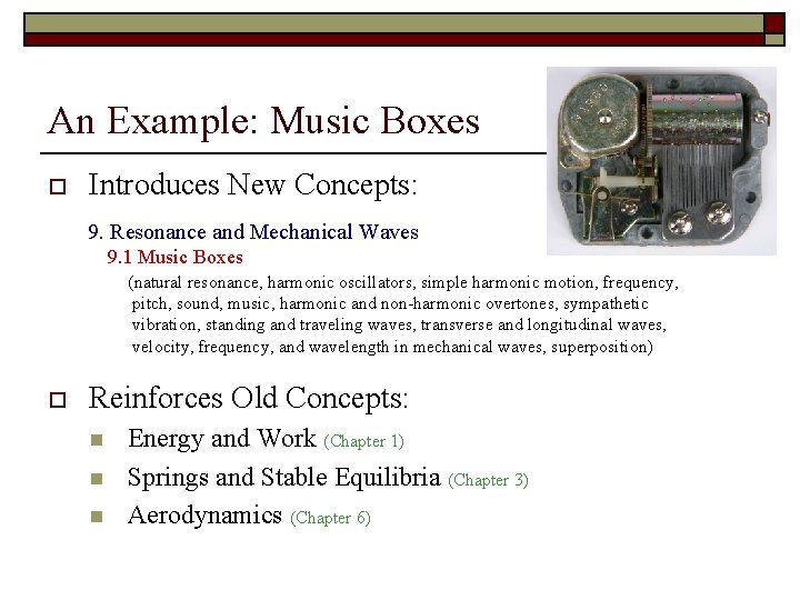 An Example: Music Boxes o Introduces New Concepts: 9. Resonance and Mechanical Waves 9.