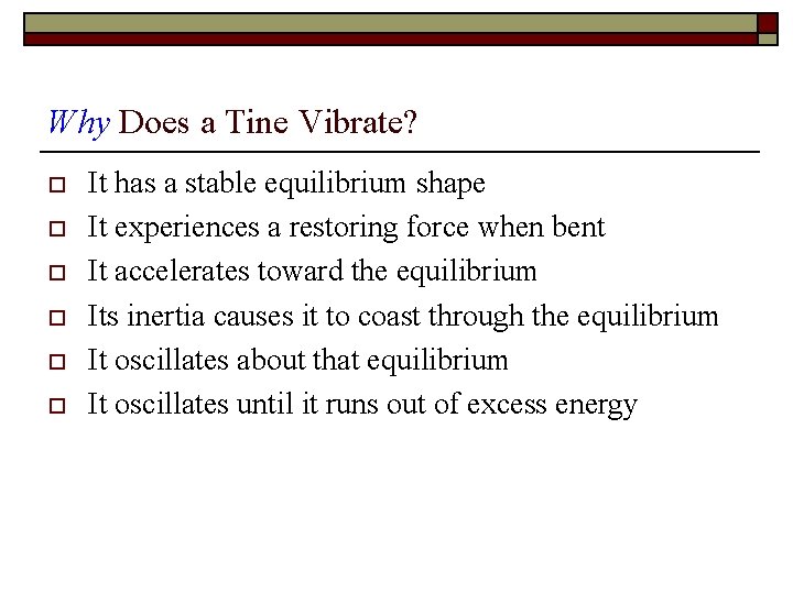 Why Does a Tine Vibrate? o o o It has a stable equilibrium shape