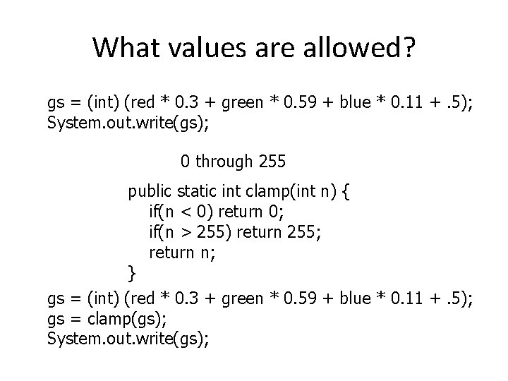 What values are allowed? gs = (int) (red * 0. 3 + green *