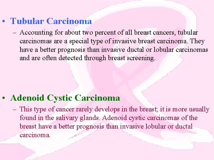  • Tubular Carcinoma – Accounting for about two percent of all breast cancers,