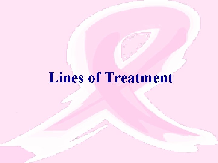 Lines of Treatment 