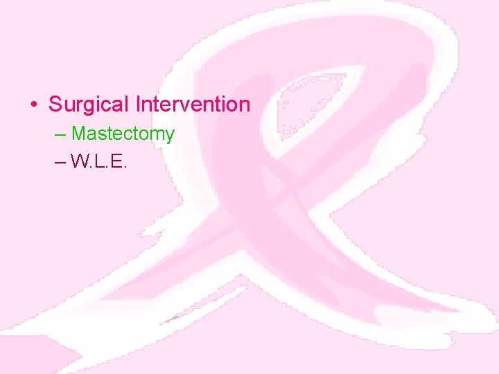  • Surgical Intervention – Mastectomy – W. L. E. 