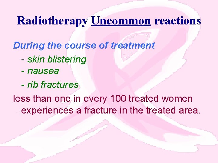 Radiotherapy Uncommon reactions During the course of treatment - skin blistering - nausea -
