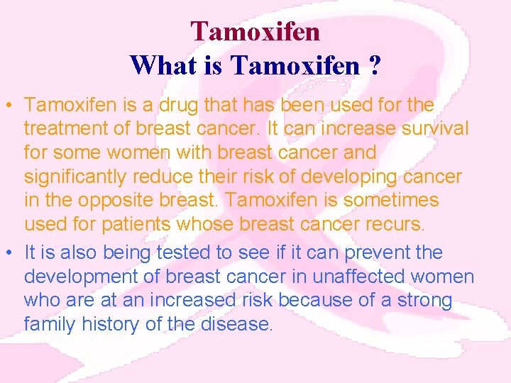Tamoxifen What is Tamoxifen ? • Tamoxifen is a drug that has been used