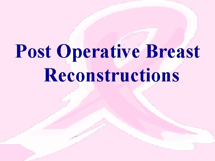Post Operative Breast Reconstructions 