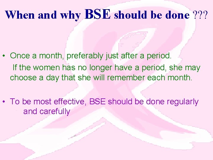 When and why BSE should be done ? ? ? • Once a month,