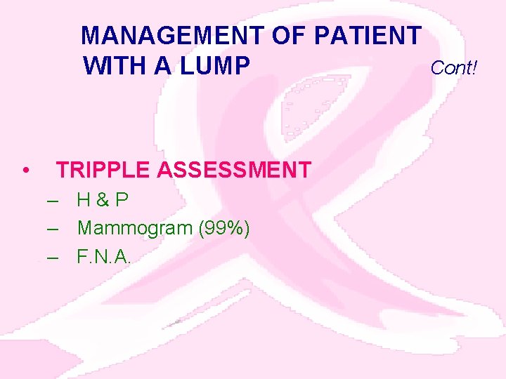 MANAGEMENT OF PATIENT WITH A LUMP • TRIPPLE ASSESSMENT – H & P –
