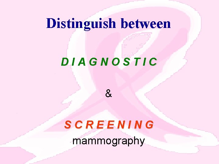 Distinguish between DIAGNOSTIC & SCREENING mammography 