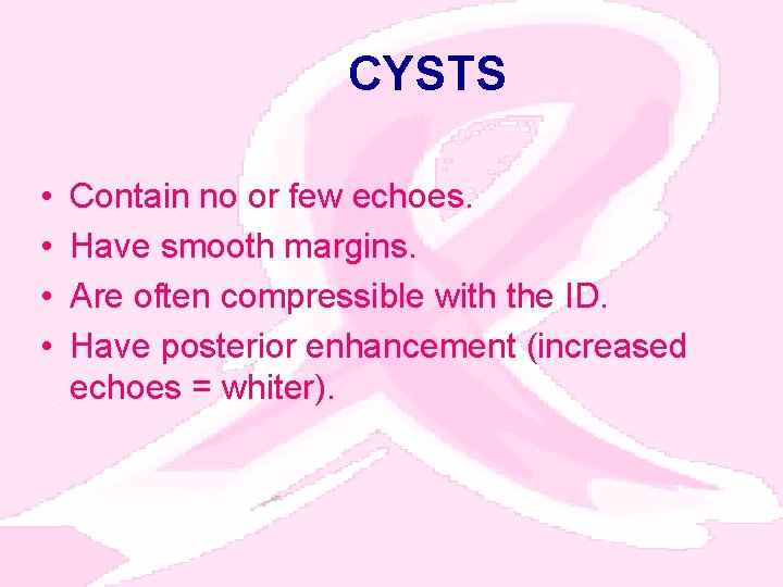 CYSTS • • Contain no or few echoes. Have smooth margins. Are often compressible