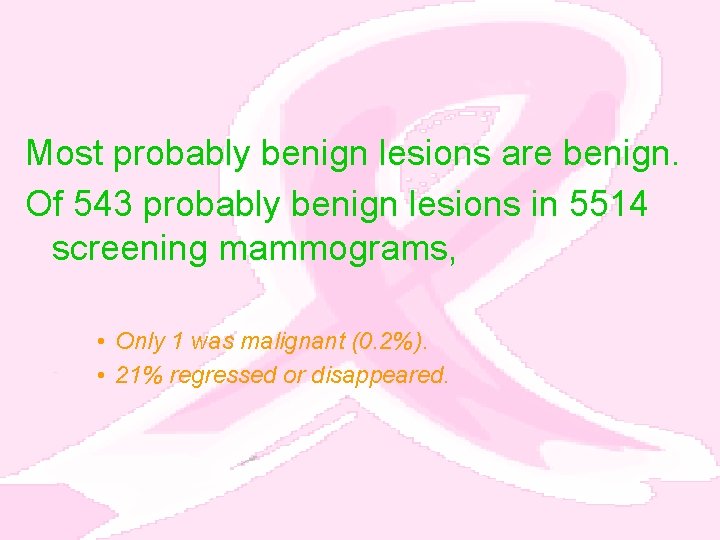Most probably benign lesions are benign. Of 543 probably benign lesions in 5514 screening