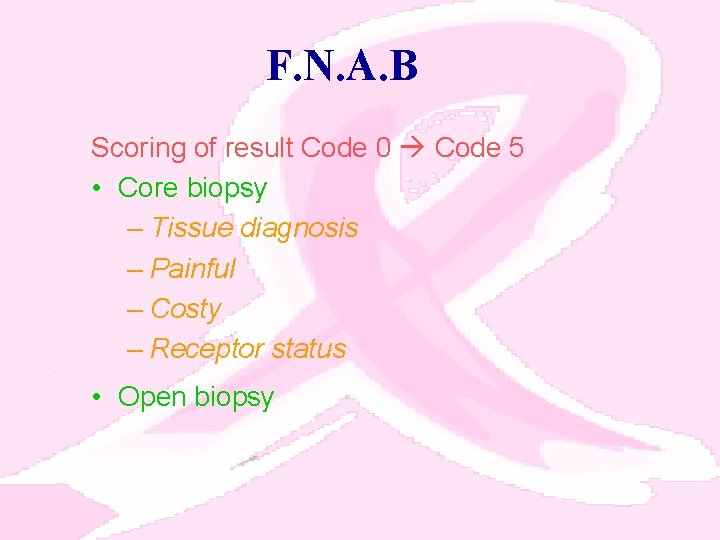 F. N. A. B Scoring of result Code 0 Code 5 • Core biopsy