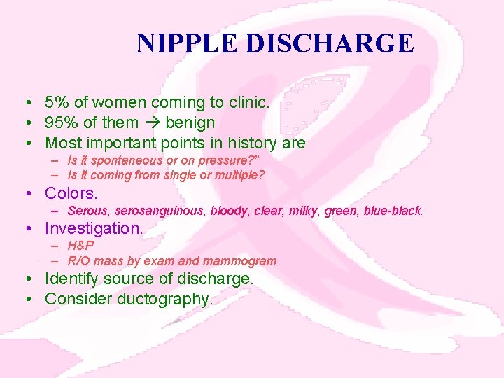 NIPPLE DISCHARGE • 5% of women coming to clinic. • 95% of them benign