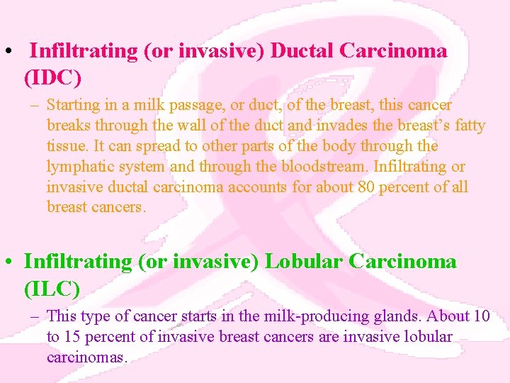  • Infiltrating (or invasive) Ductal Carcinoma (IDC) – Starting in a milk passage,