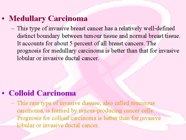  • Medullary Carcinoma – This type of invasive breast cancer has a relatively