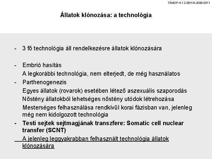 TÁMOP-4. 1. 2 -08/1/A-2009 -0011 Állatok klónozása: a technológia - 3 fő technológia áll