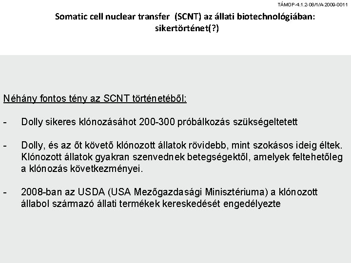 TÁMOP-4. 1. 2 -08/1/A-2009 -0011 Somatic cell nuclear transfer (SCNT) az állati biotechnológiában: sikertörténet(?