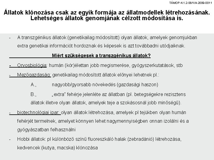 TÁMOP-4. 1. 2 -08/1/A-2009 -0011 Állatok klónozása csak az egyik formája az állatmodellek létrehozásának.