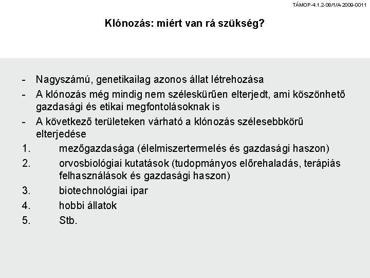 TÁMOP-4. 1. 2 -08/1/A-2009 -0011 Klónozás: miért van rá szükség? 1. 2. 3. 4.