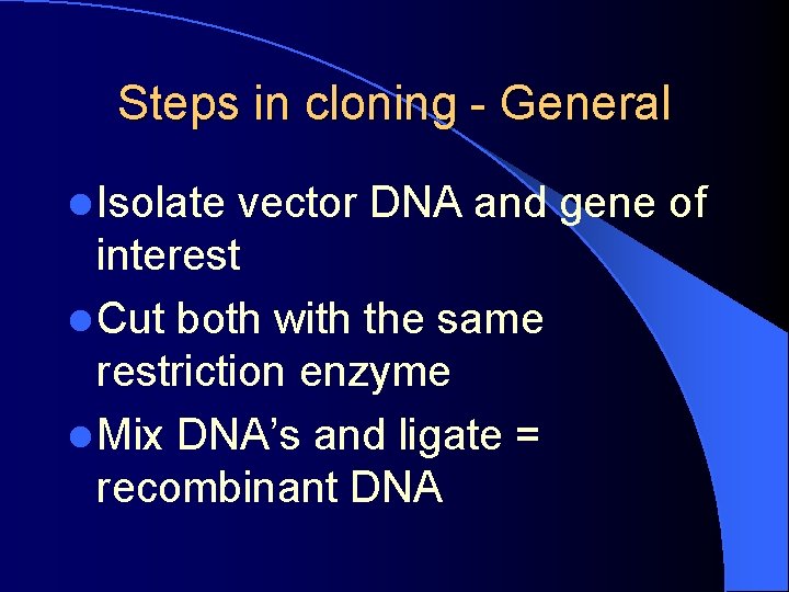 Steps in cloning - General l Isolate vector DNA and gene of interest l