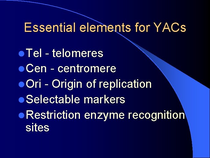 Essential elements for YACs l Tel - telomeres l Cen - centromere l Ori