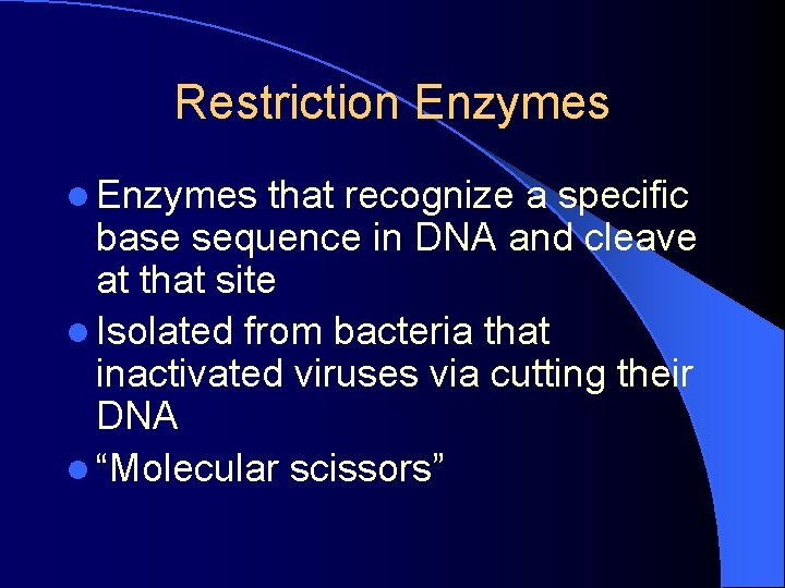 Restriction Enzymes l Enzymes that recognize a specific base sequence in DNA and cleave