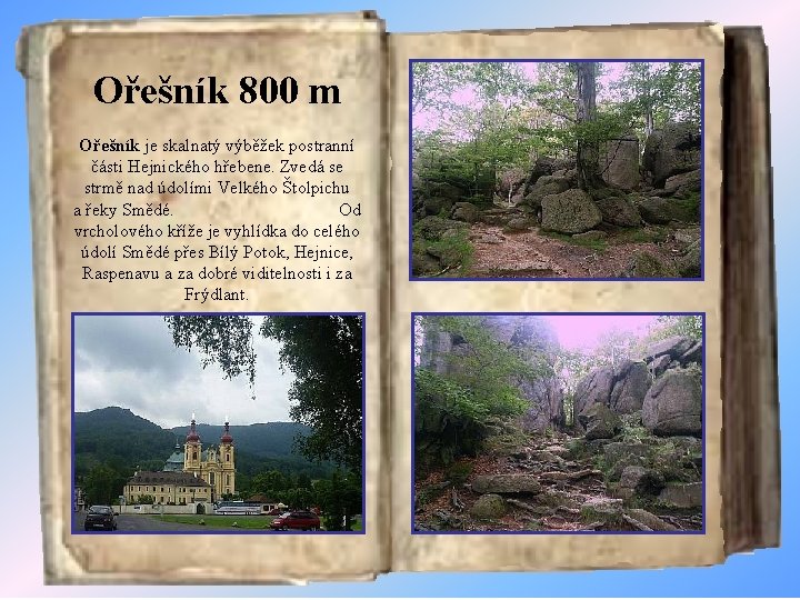 Ořešník 800 m Ořešník je skalnatý výběžek postranní části Hejnického hřebene. Zvedá se strmě