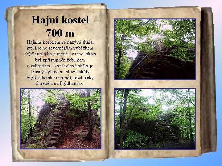 Hajní kostel 700 m Hajním kostelem se nazývá skála, která je nejsevernějším výběžkem Frýdlantského