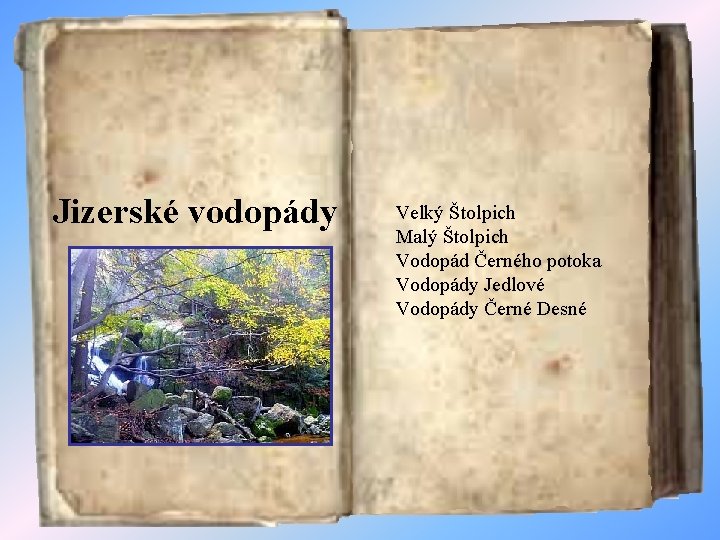 Jizerské vodopády Velký Štolpich Malý Štolpich Vodopád Černého potoka Vodopády Jedlové Vodopády Černé Desné