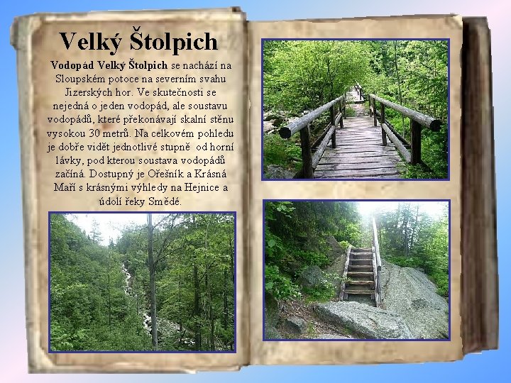 Velký Štolpich Vodopád Velký Štolpich se nachází na Sloupském potoce na severním svahu Jizerských