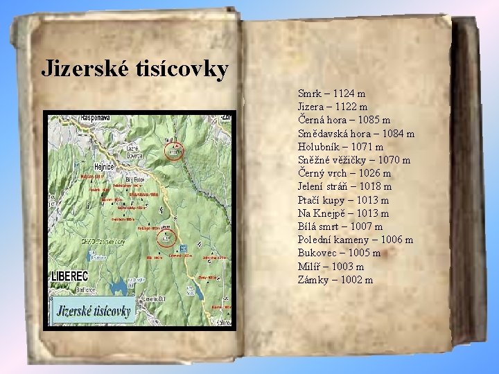 Jizerské tisícovky Smrk – 1124 m Jizera – 1122 m Černá hora – 1085