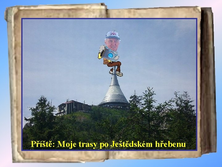 Příště: Moje trasy po Ještědském hřebenu 