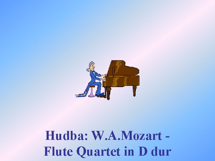 Hudba: W. A. Mozart Flute Quartet in D dur 