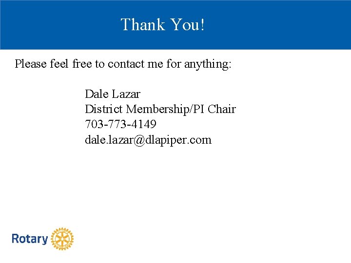 Thank You! Please feel free to contact me for anything: Dale Lazar District Membership/PI