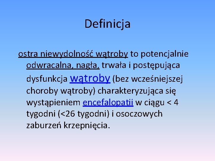 Definicja ostra niewydolność wątroby to potencjalnie odwracalna, nagła, trwała i postępująca dysfunkcja wątroby (bez