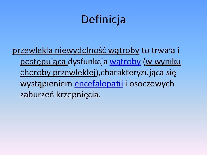 Definicja przewlekła niewydolność wątroby to trwała i postępująca dysfunkcja wątroby (w wyniku choroby przewlekłej),