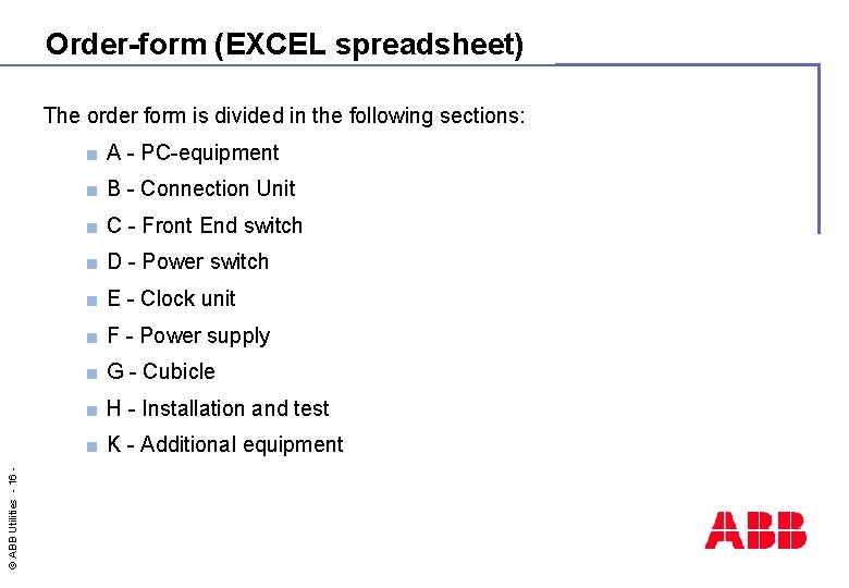 Order-form (EXCEL spreadsheet) © ABB Utilities - 16 - The order form is divided