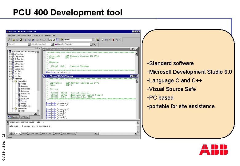 PCU 400 Development tool • Standard software • Microsoft Development Studio 6. 0 •