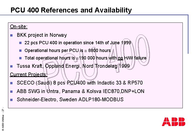PCU 400 References and Availability On-site: n n BKK project in Norway n 22
