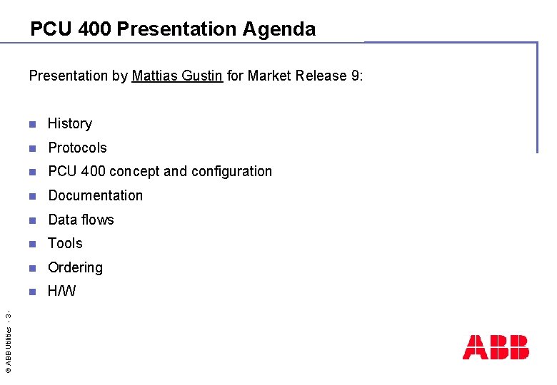 PCU 400 Presentation Agenda © ABB Utilities - 3 - Presentation by Mattias Gustin