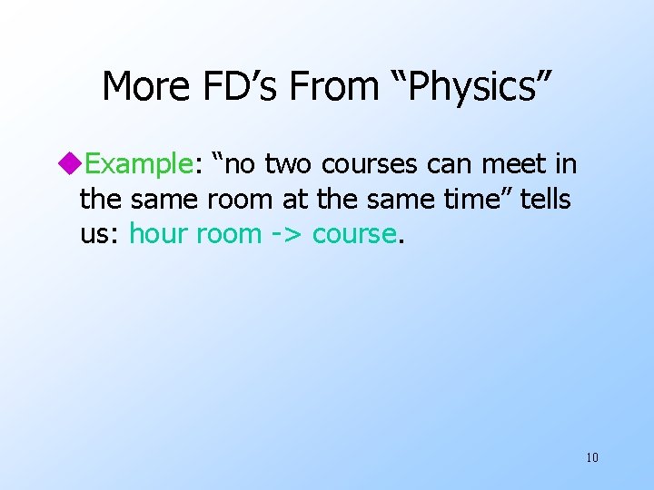 More FD’s From “Physics” u. Example: “no two courses can meet in the same